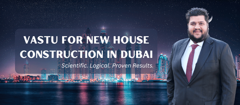 Vastu for New House Construction in Dubai
